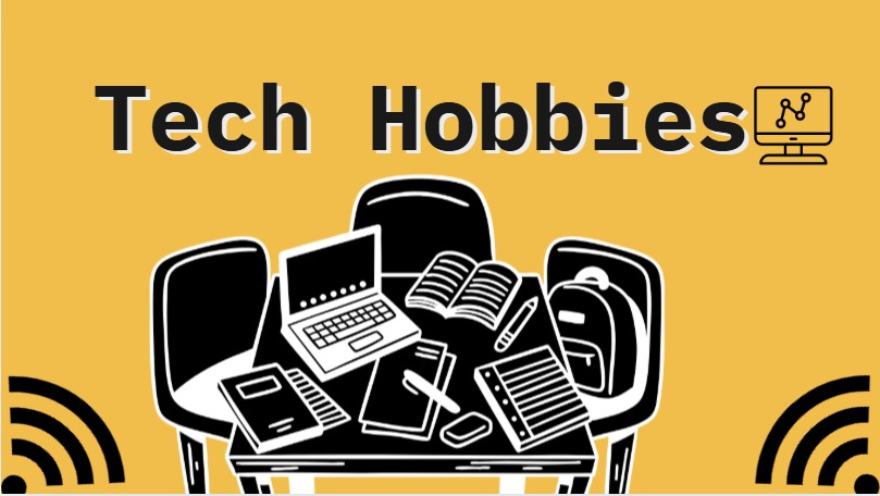 Tech Hobbies